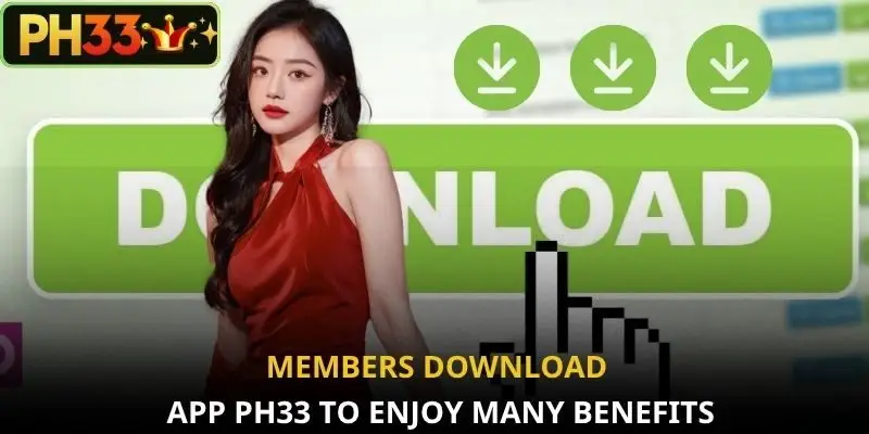 Members download app PH33 to enjoy many benefits
