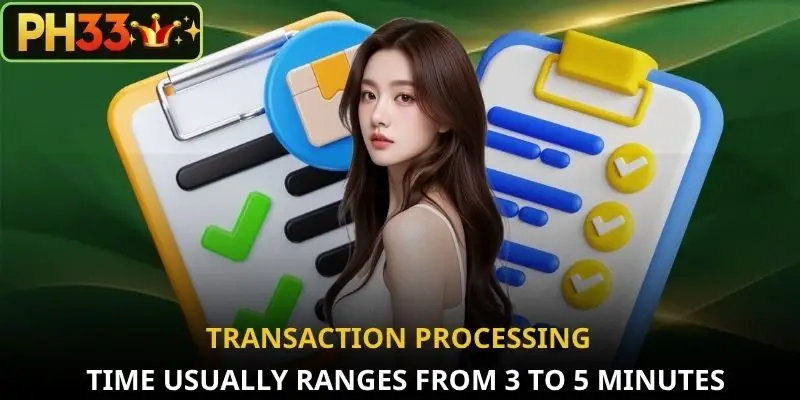 Transaction processing time usually ranges from 3 to 5 minutes
