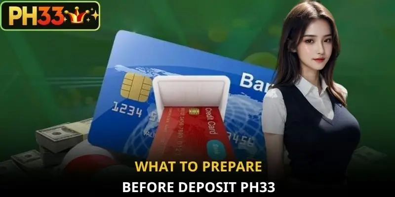 What to prepare before deposit PH33